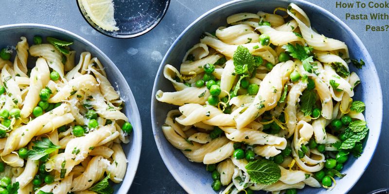 How To Cook Pasta With Peas?