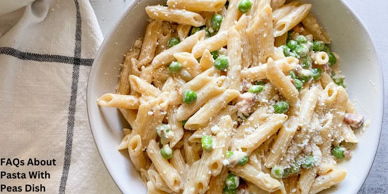 FAQs About Pasta With Peas Dish