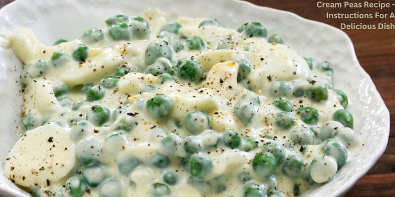 Cream Peas Recipe - Instructions For A Delicious Dish