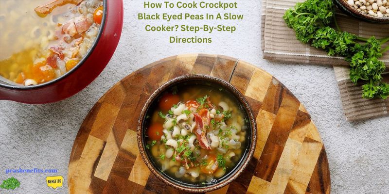 How To Cook Crockpot Black Eyed Peas In A Slow Cooker? Step-By-Step Directions