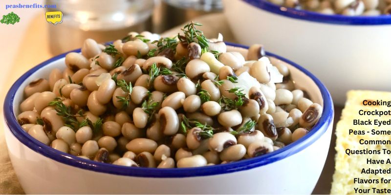 Cooking Crockpot Black Eyed Peas - Some Common Questions To Have A Adapted Flavors for Your Taste